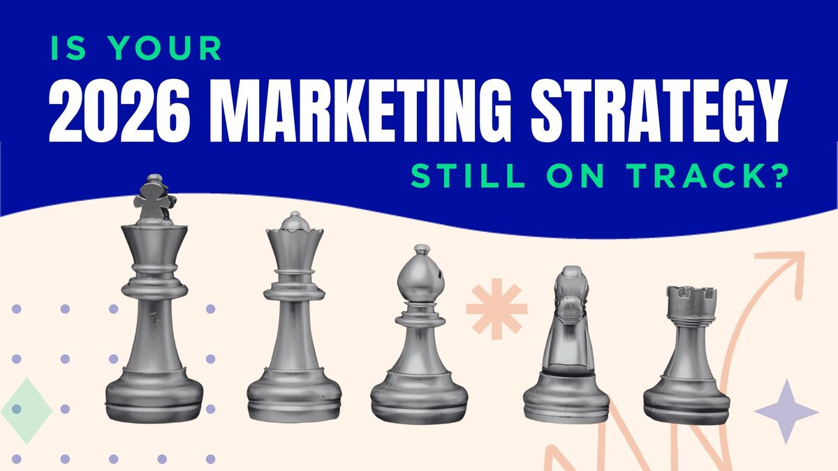 Is Your 2026 Marketing Strategy Still on Track?